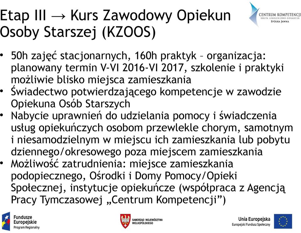 usług opiekuńczych osobom przewlekle chorym, samotnym i niesamodzielnym w miejscu ich zamieszkania lub pobytu dziennego/okresowego poza miejscem zamieszkania Możliwość