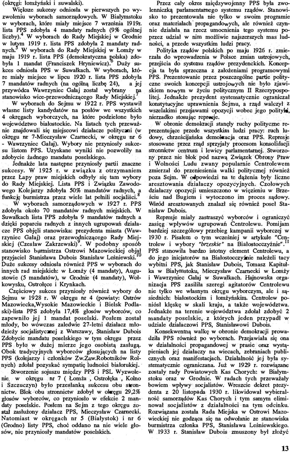 W wyborach do Rady Miejskiej w Łomży w maju 1919 t. lista PPS (demokratyczna % olska) zdobyła 1 mandat (Franciszek Hryniewicz). Duży sukces odni0sła PPS w Suwałkach.