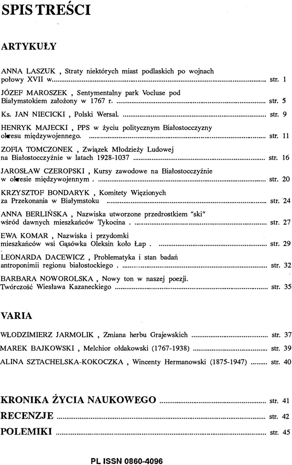 ................................. str. 11 ZOFIA TOMCZONEK, Związek Młodzieży Ludowej na Białostocczyźnie w latach 1928-1037...................... str. 16 JAROSŁAW CZEROPSKI, Kursy zawodowe na Białostocczyźnie w okresie międzywojennym.