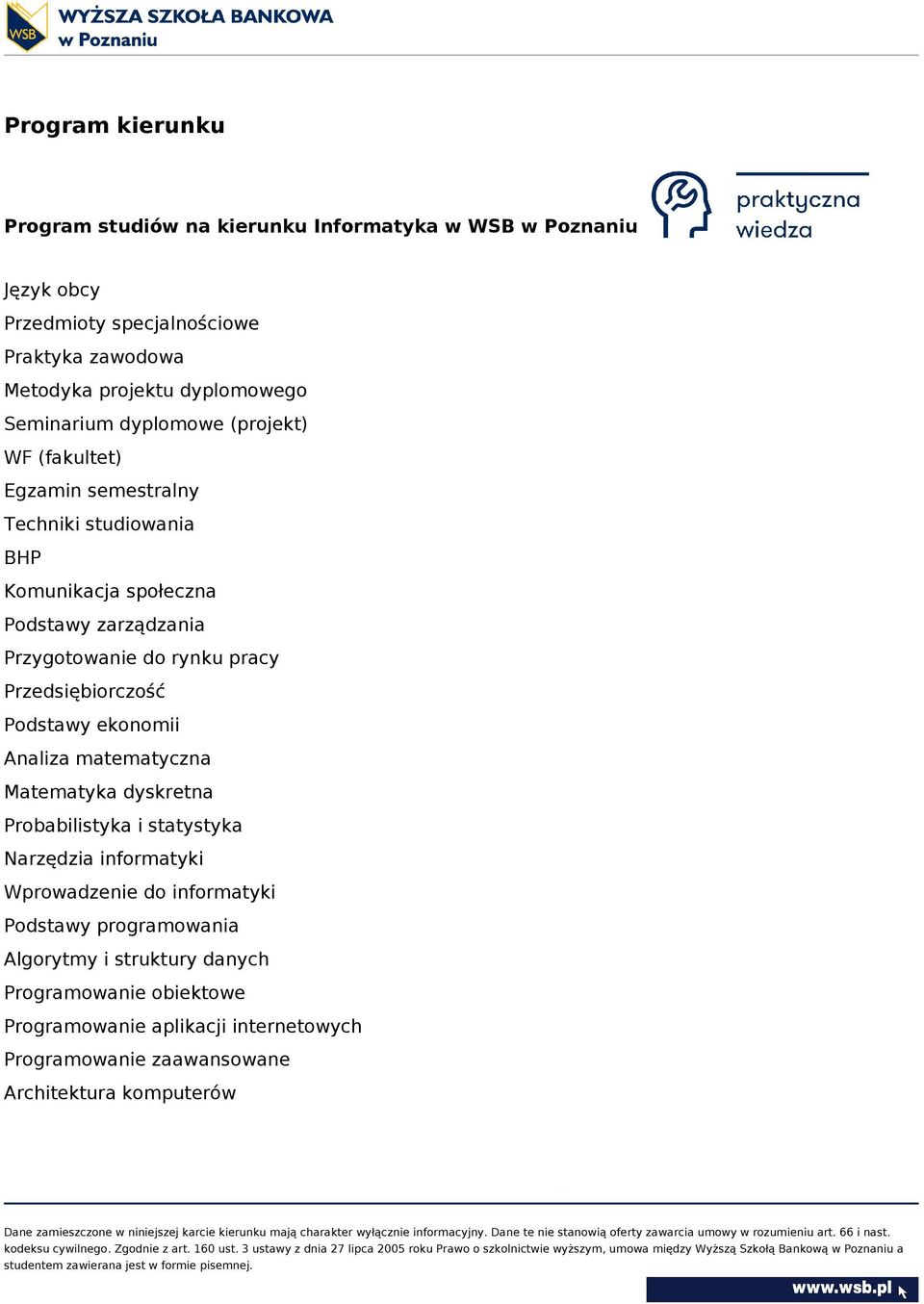 pracy Przedsiębiorczość Podstawy ekonomii Analiza matematyczna Matematyka dyskretna Probabilistyka i statystyka Narzędzia informatyki Wprowadzenie do