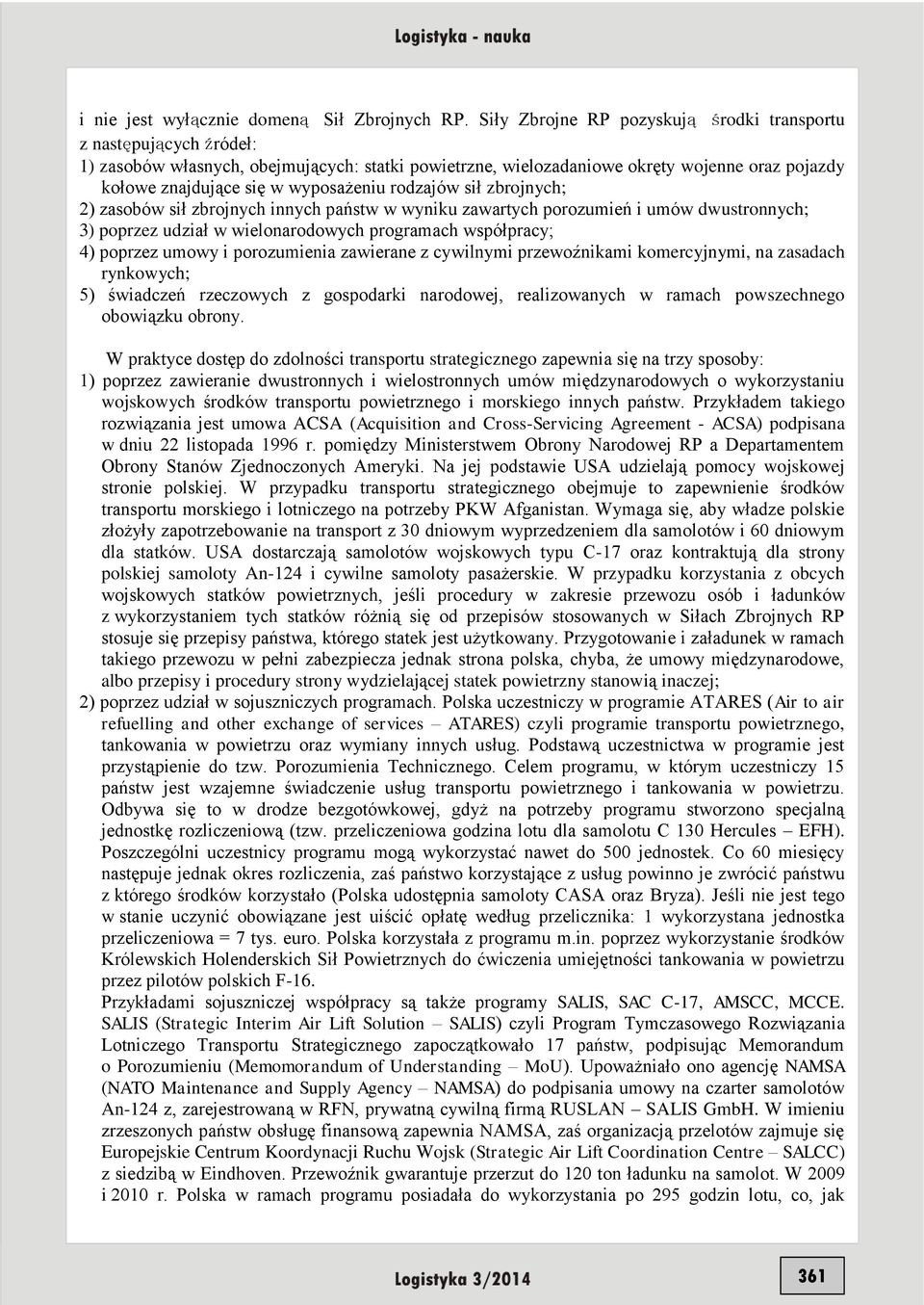 wyposażeniu rodzajów sił zbrojnych; 2) zasobów sił zbrojnych innych państw w wyniku zawartych porozumień i umów dwustronnych; 3) poprzez udział w wielonarodowych programach współpracy; 4) poprzez