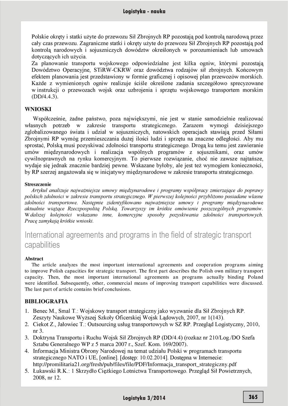 Za planowanie transportu wojskowego odpowiedzialne jest kilka ogniw, którymi pozostają Dowództwo Operacyjne, STiRW-CKRW oraz dowództwa rodzajów sił zbrojnych.