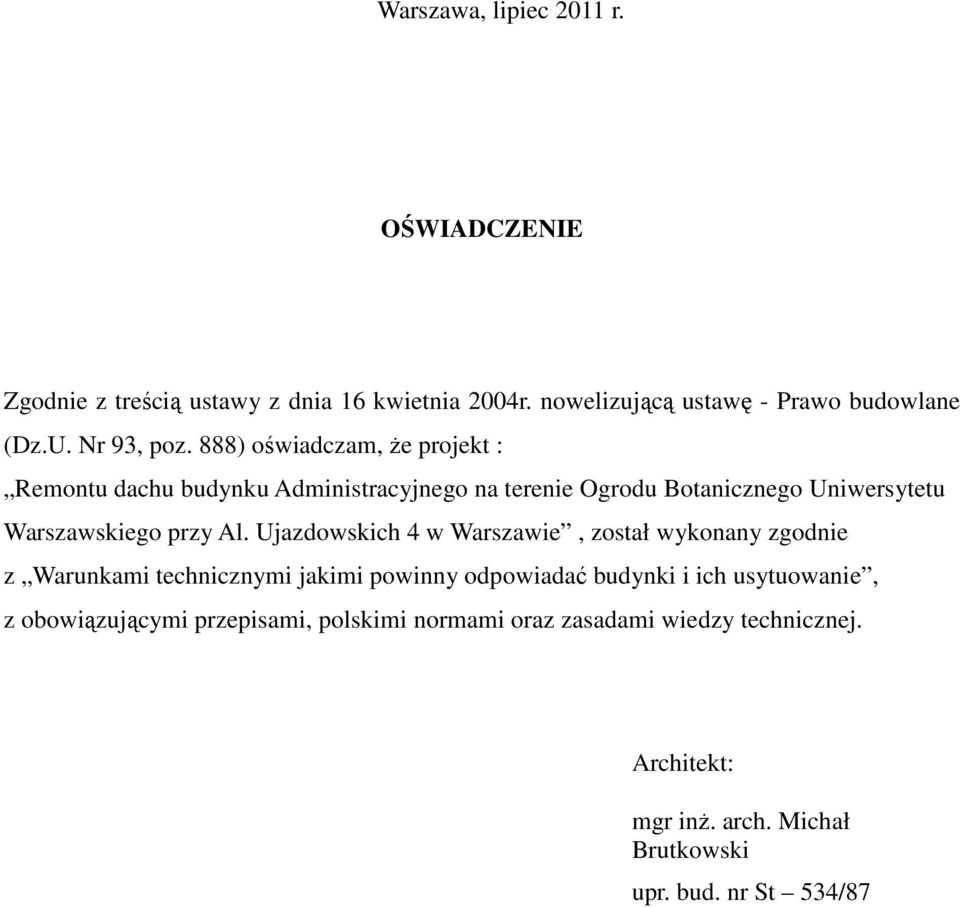 888) oświadczam, Ŝe projekt : Remontu dachu budynku Administracyjnego na terenie Ogrodu Botanicznego Uniwersytetu Warszawskiego przy Al.