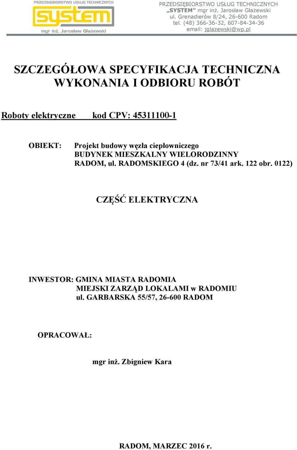 pl SZCZEGÓŁOWA SPECYFIKACJA TECHNICZNA WYKONANIA I ODBIORU ROBÓT Roboty elektryczne kod CPV: 45311100-1 OBIEKT: Projekt budowy węzła