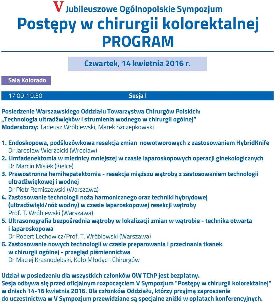 Endoskopowa, podśluzówkowa resekcja zmian nowotworowych z zastosowaniem HybridKnife Dr Jarosław Wierzbicki (Wrocław) 2.