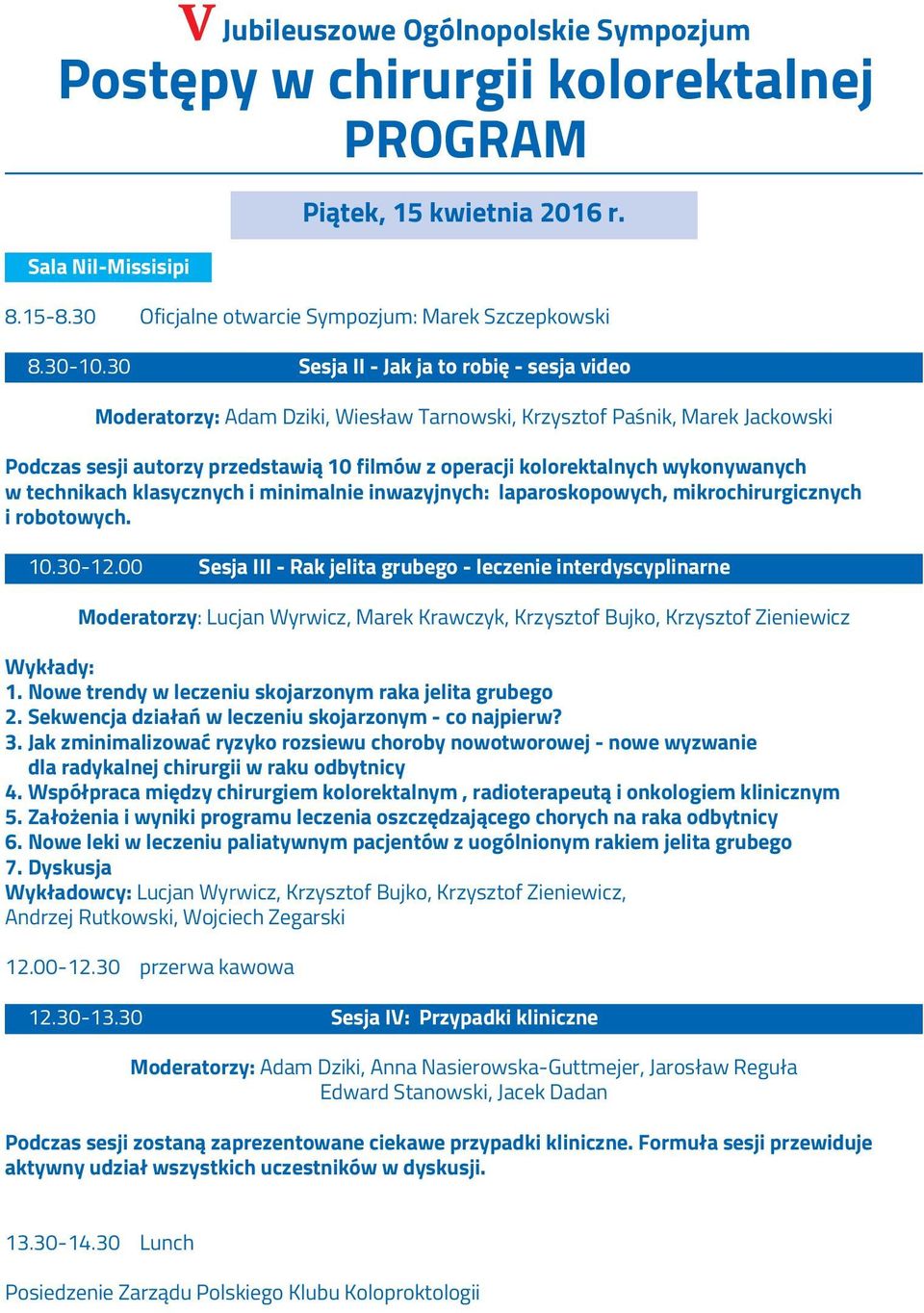 wykonywanych w technikach klasycznych i minimalnie inwazyjnych: laparoskopowych, mikrochirurgicznych i robotowych. 10.30-12.