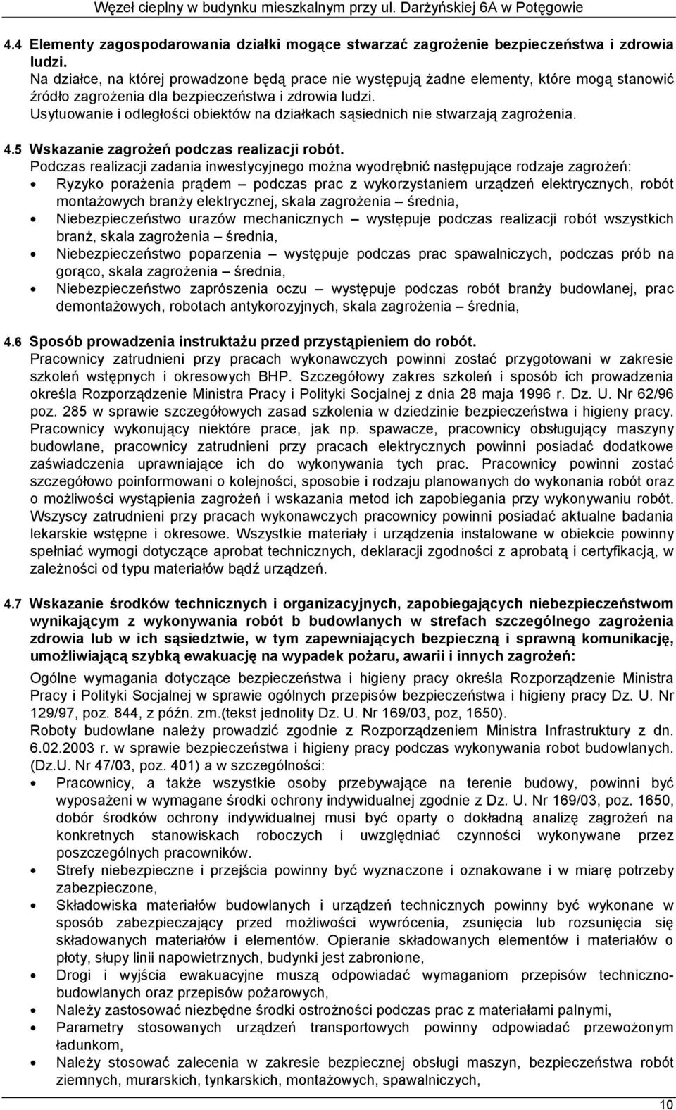 Usytuowanie i odległości obiektów na działkach sąsiednich nie stwarzają zagrożenia. 4.5 Wskazanie zagrożeń podczas realizacji robót.