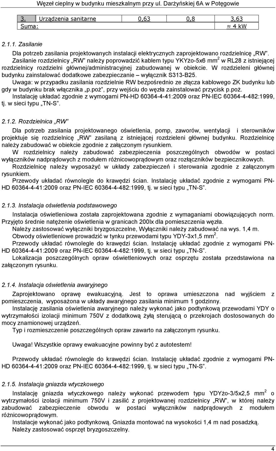 W rozdzieleni głównej budynku zainstalować dodatkowe zabezpieczanie wyłącznik S313-B25.