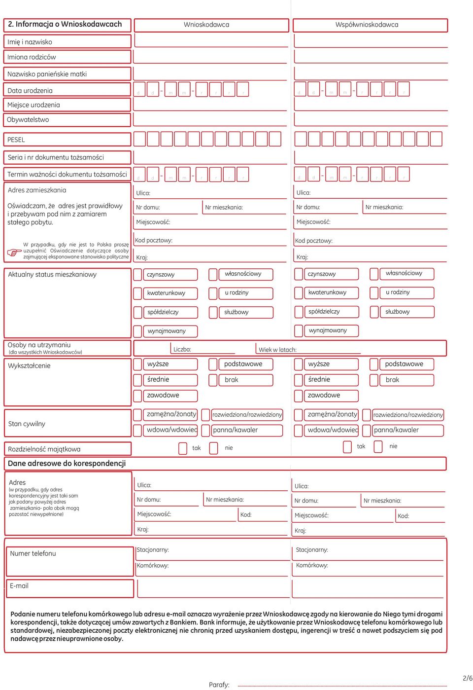 d d - m m - W przypadku gdy jest to Polska proszê uzupe³niæ Oœwiadcze dotycz¹ce osoby zajmuj¹cej eksponowane stanowisko polityczne Kod pocztowy: Kod pocztowy: Aktualny status mieszkaniowy czynszowy