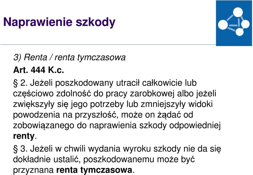 się jego potrzeby lub zmniejszyły widoki powodzenia na przyszłość, może on żądać od zobowiązanego do