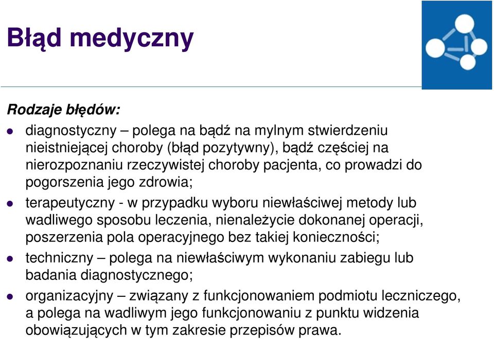 nienależycie dokonanej operacji, poszerzenia pola operacyjnego bez takiej konieczności; techniczny polega na niewłaściwym wykonaniu zabiegu lub badania