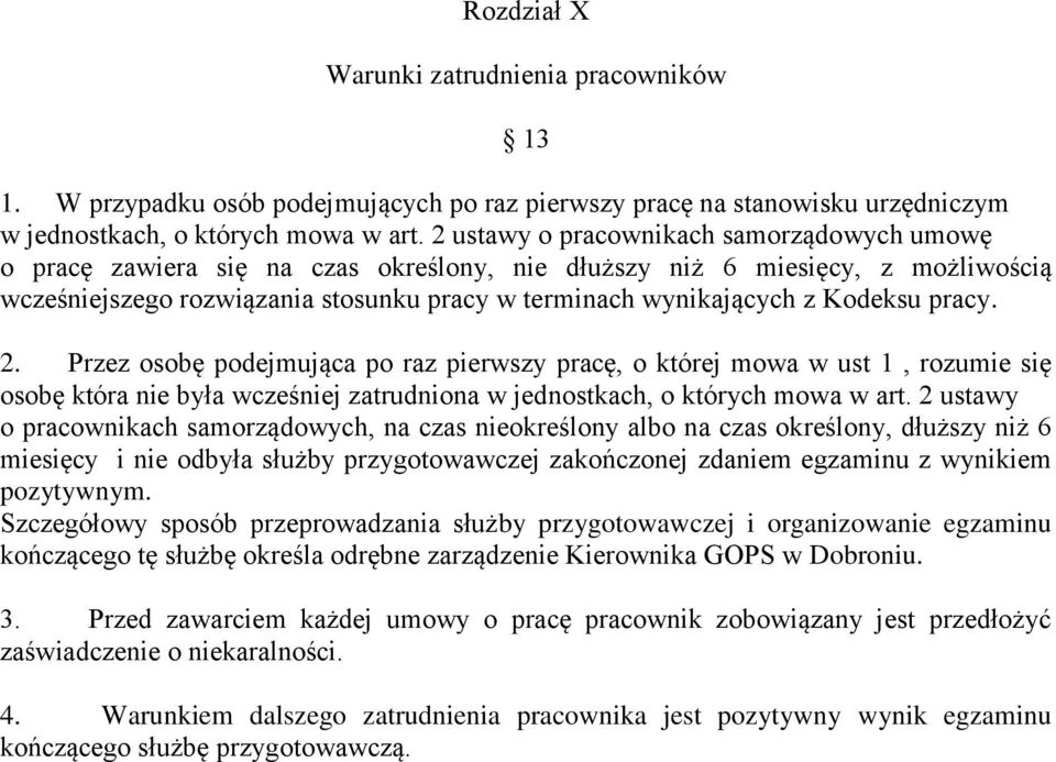 Kodeksu pracy. 2. Przez osobę podejmująca po raz pierwszy pracę, o której mowa w ust 1, rozumie się osobę która nie była wcześniej zatrudniona w jednostkach, o których mowa w art.