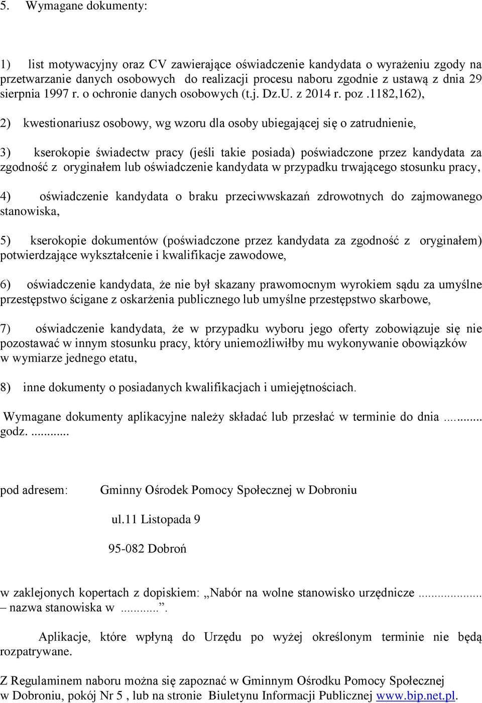 1182,162), 2) kwestionariusz osobowy, wg wzoru dla osoby ubiegającej się o zatrudnienie, 3) kserokopie świadectw pracy (jeśli takie posiada) poświadczone przez kandydata za zgodność z oryginałem lub