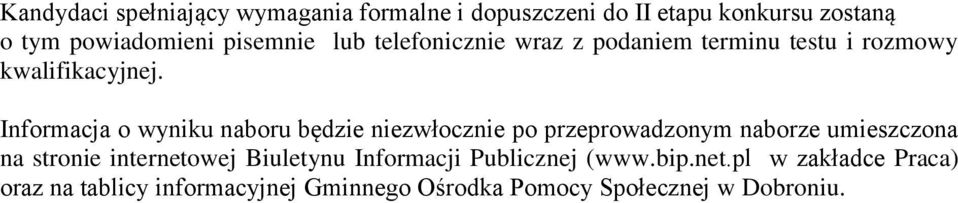 Informacja o wyniku naboru będzie niezwłocznie po przeprowadzonym naborze umieszczona na stronie internetowej