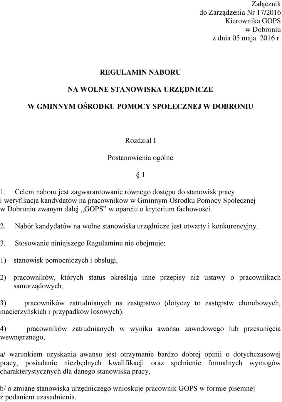 Celem naboru jest zagwarantowanie równego dostępu do stanowisk pracy i weryfikacja kandydatów na pracowników w Gminnym Ośrodku Pomocy Społecznej w Dobroniu zwanym dalej GOPS w oparciu o kryterium