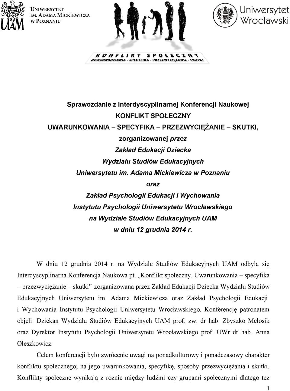 Adama Mickiewicza w Poznaniu oraz Zakład Psychologii Edukacji i Wychowania Instytutu Psychologii Uniwersytetu Wrocławskiego na Wydziale Studiów Edukacyjnych UAM w dniu 12 grudnia 2014 r.