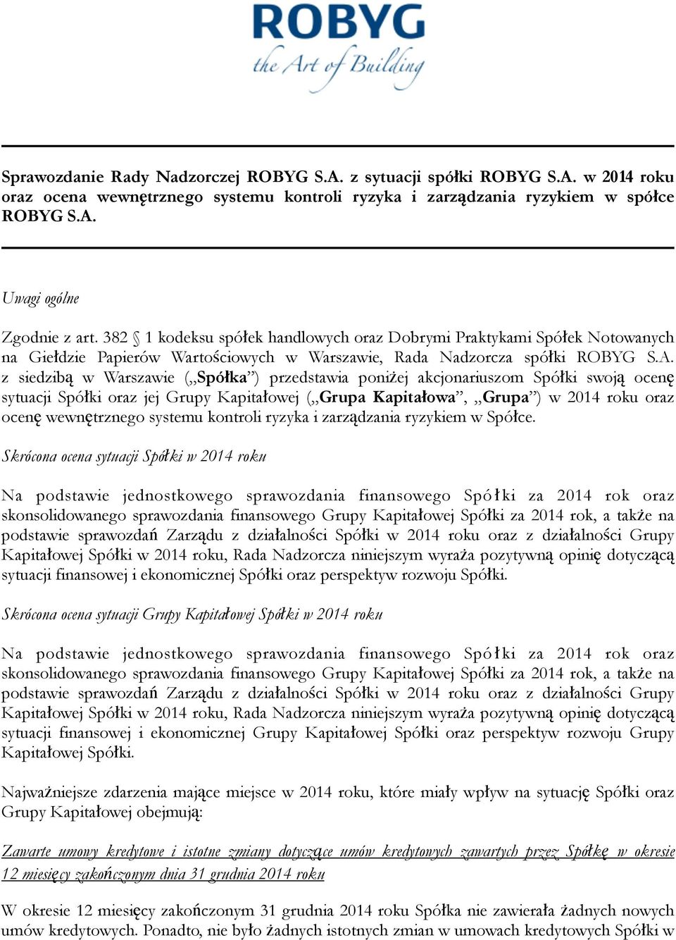 z siedzibą w Warszawie ( Spółka ) przedstawia poniżej akcjonariuszom Spółki swoją ocenę sytuacji Spółki oraz jej Grupy Kapitałowej ( Grupa Kapitałowa, Grupa ) w 2014 roku oraz ocenę wewnętrznego