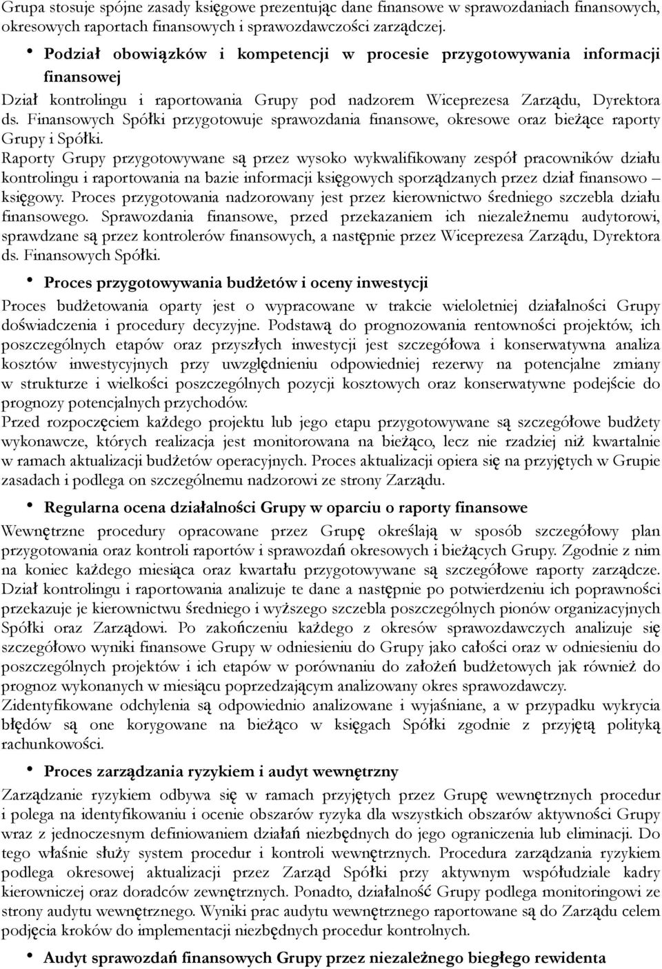 Finansowych Spółki przygotowuje sprawozdania finansowe, okresowe oraz bieżące raporty Grupy i Spółki.