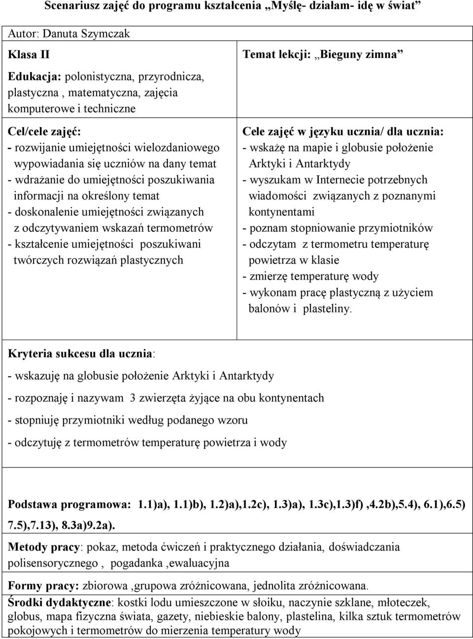 związanych z odczytywaniem wskazań termometrów - kształcenie umiejętności poszukiwani twórczych rozwiązań plastycznych Temat lekcji: Bieguny zimna Cele zajęć w języku ucznia/ dla ucznia: - wskażę na