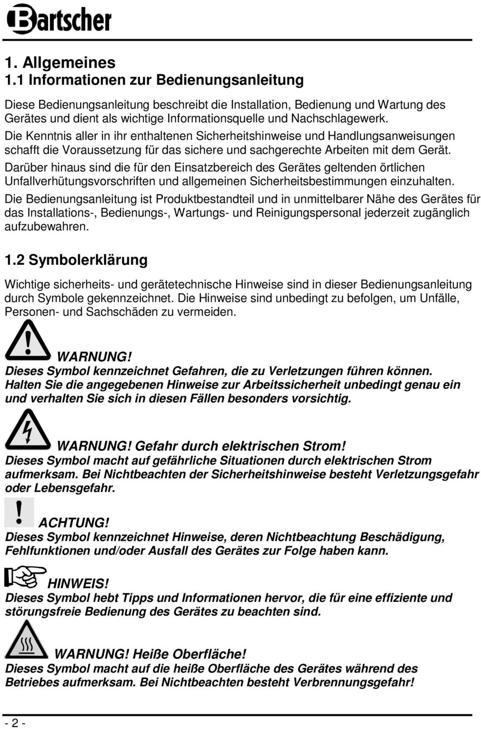 Die Kenntnis aller in ihr enthaltenen Sicherheitshinweise und Handlungsanweisungen schafft die Voraussetzung für das sichere und sachgerechte Arbeiten mit dem Gerät.