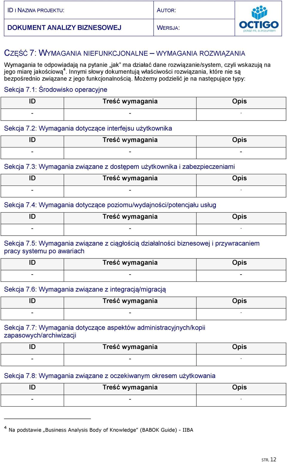 2: Wymagania dotyczące interfejsu użytkownika Sekcja 7.3: Wymagania związane z dostępem użytkownika i zabezpieczeniami Sekcja 7.4: Wymagania dotyczące poziomu/wydajności/potencjału usług Sekcja 7.