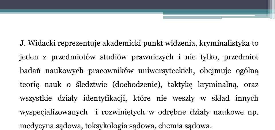 (dochodzenie), taktykę kryminalną, oraz wszystkie działy identyfikacji, które nie weszły w skład innych