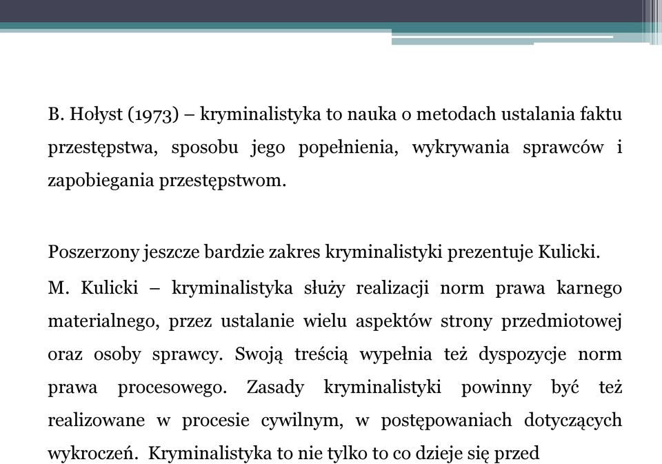 Kulicki kryminalistyka służy realizacji norm prawa karnego materialnego, przez ustalanie wielu aspektów strony przedmiotowej oraz osoby sprawcy.