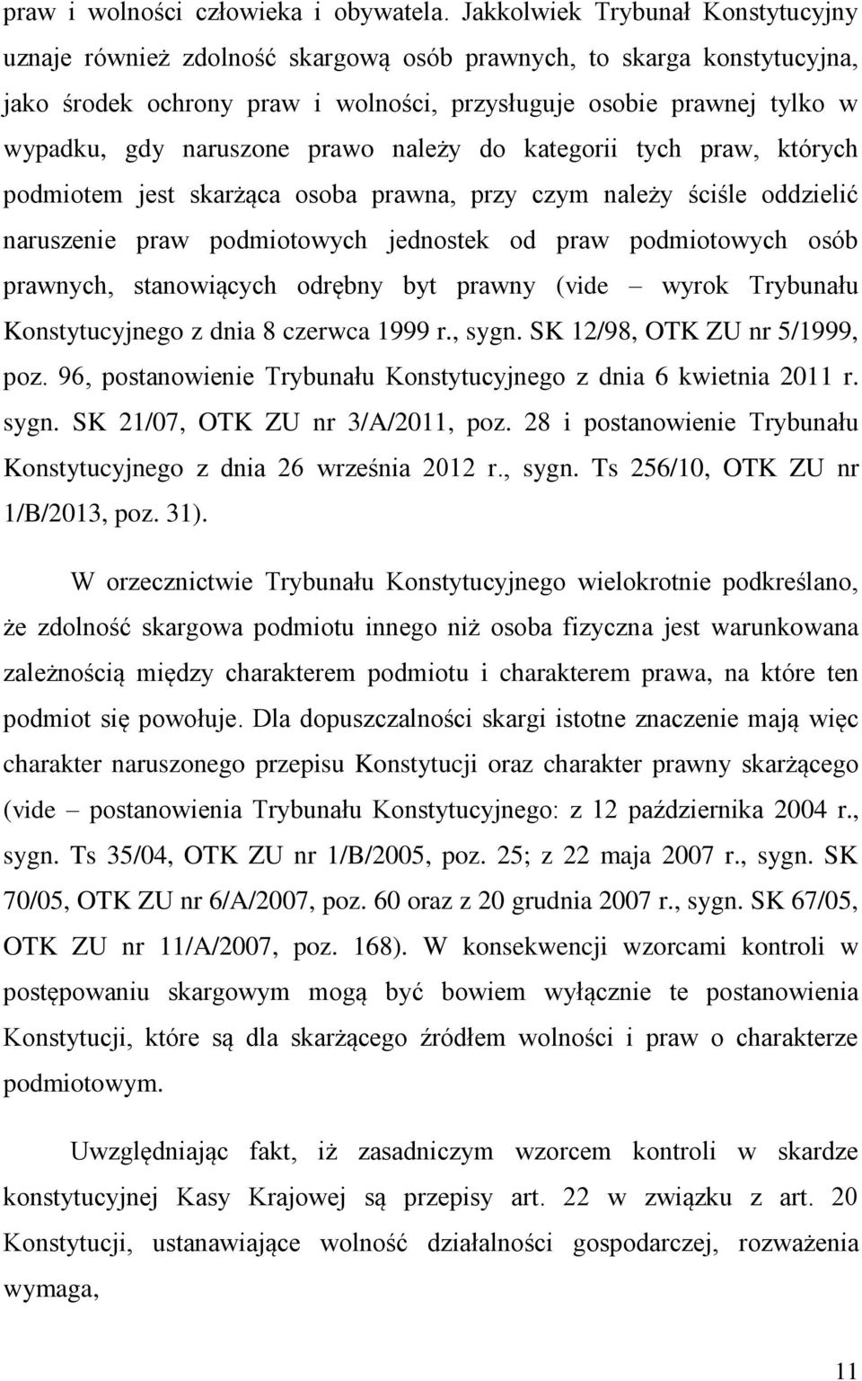 naruszone prawo należy do kategorii tych praw, których podmiotem jest skarżąca osoba prawna, przy czym należy ściśle oddzielić naruszenie praw podmiotowych jednostek od praw podmiotowych osób