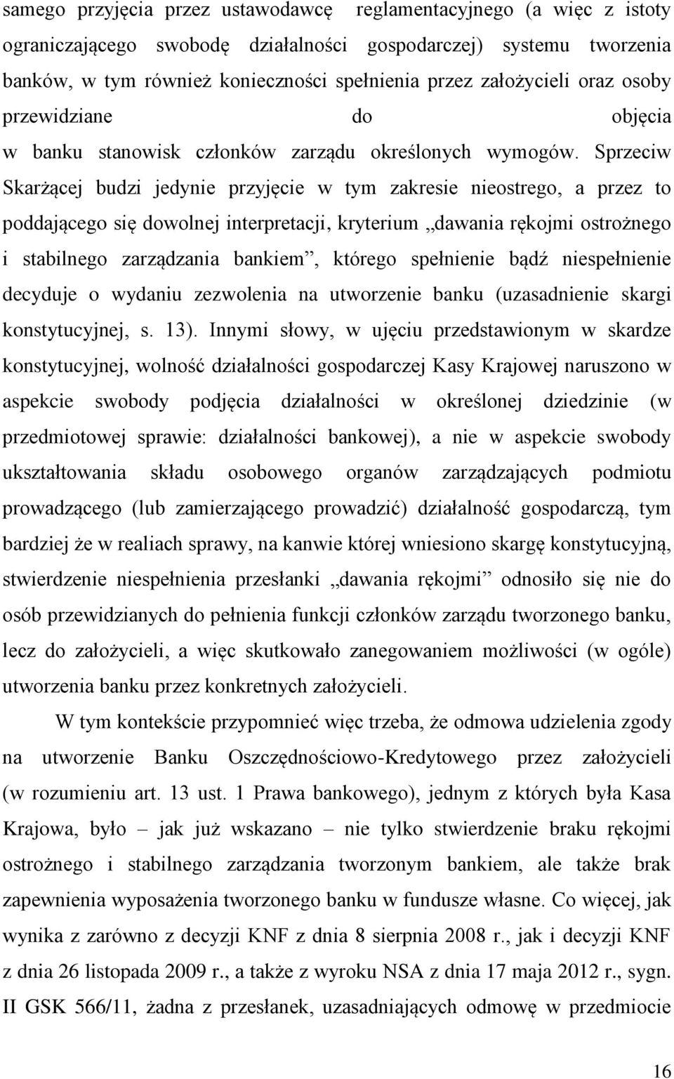 Sprzeciw Skarżącej budzi jedynie przyjęcie w tym zakresie nieostrego, a przez to poddającego się dowolnej interpretacji, kryterium dawania rękojmi ostrożnego i stabilnego zarządzania bankiem, którego