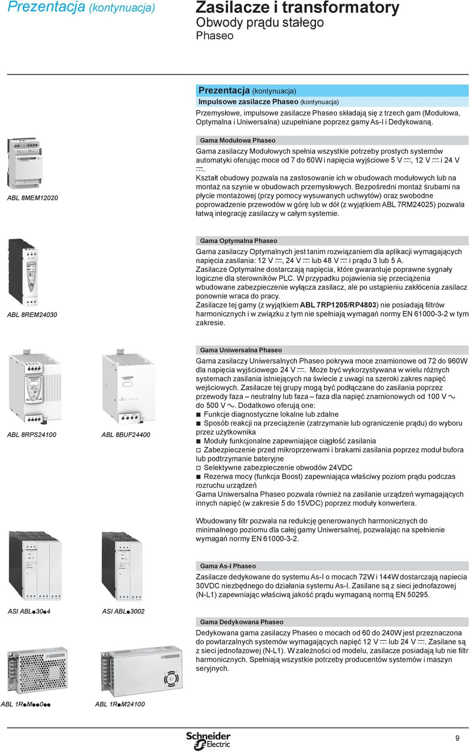 ABL 8MEM12020 Gama Modułowa Phaseo Gama zasilaczy Modułowych spełnia wszystkie potrzeby prostych systemów automatyki oferując moce od 7 do 60W i napięcia wyjściowe 5 V c, 12 V c i 24 V c.