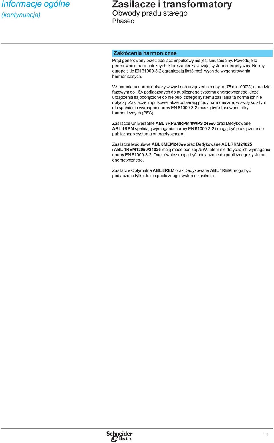Wspomniana norma dotyczy wszystkich urządzeń o mocy od 75 do 1000W, o prądzie fazowym do 16A podłączonych do publicznego systemu energetycznego.