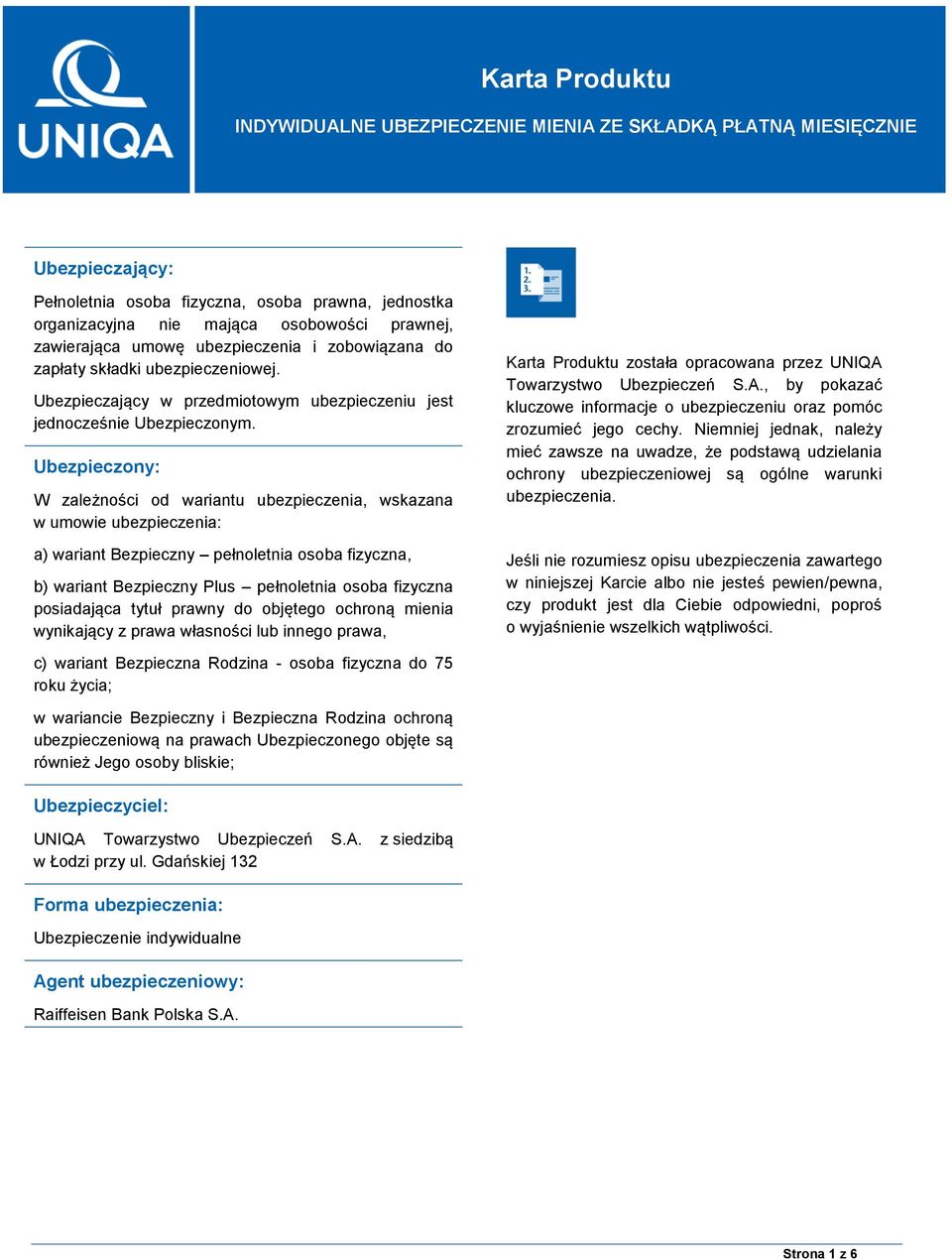 Ubezpieczony: W zależności od wariantu ubezpieczenia, wskazana w umowie ubezpieczenia: a) wariant Bezpieczny pełnoletnia osoba fizyczna, b) wariant Bezpieczny Plus pełnoletnia osoba fizyczna