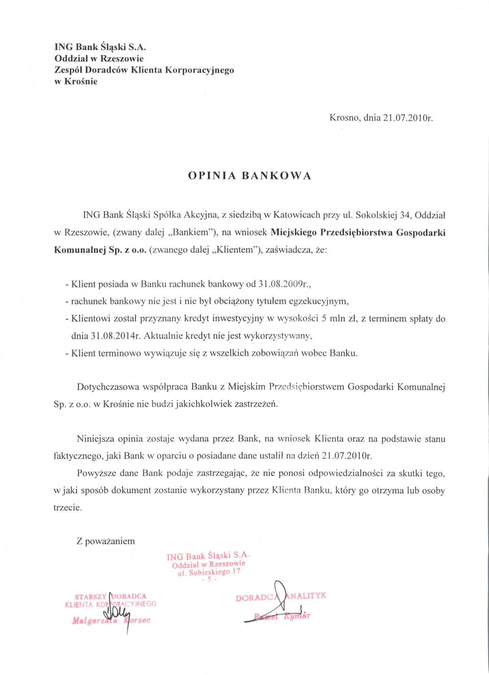 08.2009r., - rachunek bankowy nic jest i nic byl obciajzony tytulem cgzckucyjnym, - Klientowi zostal przyznany kredyt inwestycyjny w wysokosci 5 mln zl, z terminem splaty do dnia 31.08.2014r.