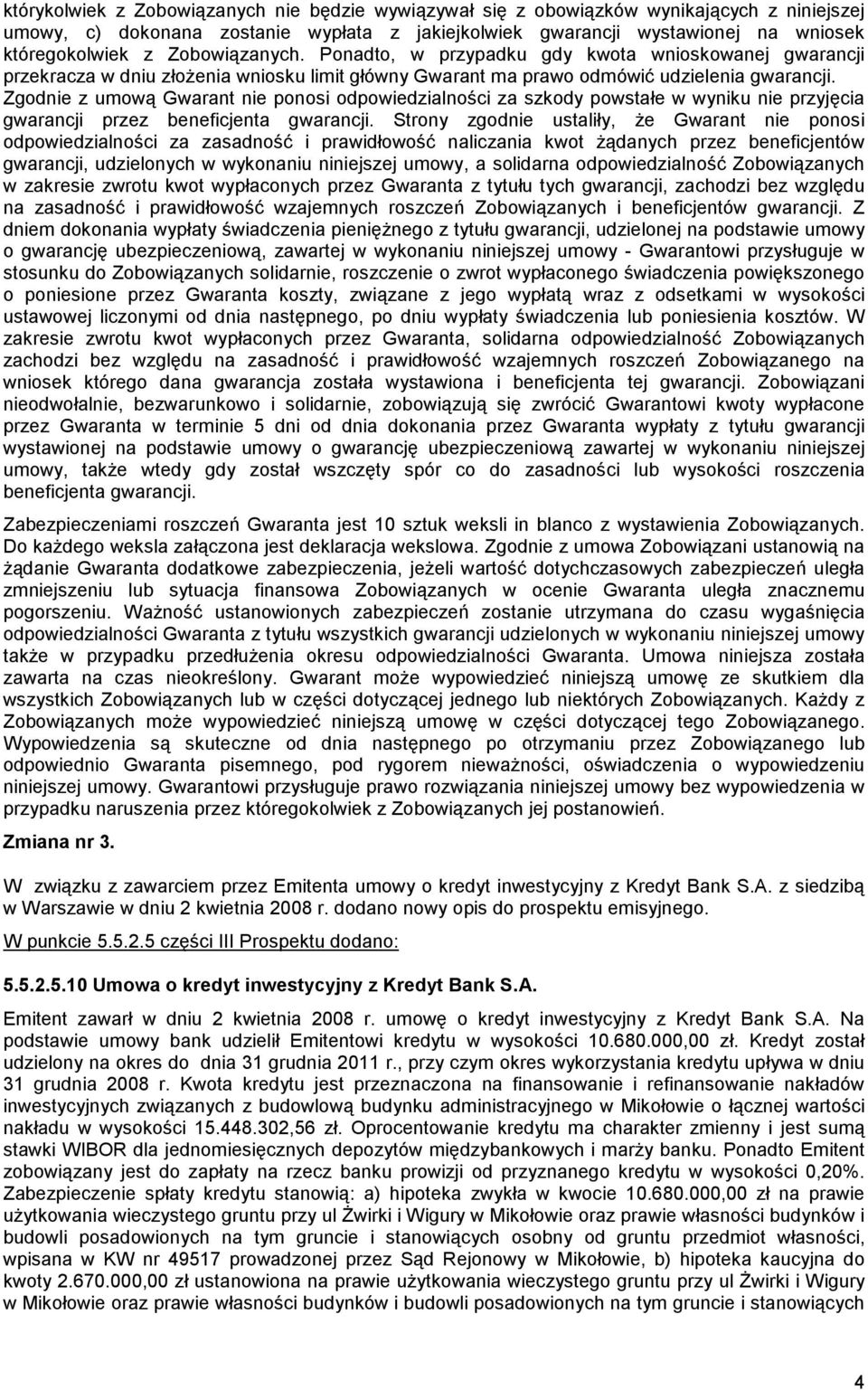 Zgodnie z umową Gwarant nie ponosi odpowiedzialności za szkody powstałe w wyniku nie przyjęcia gwarancji przez beneficjenta gwarancji.