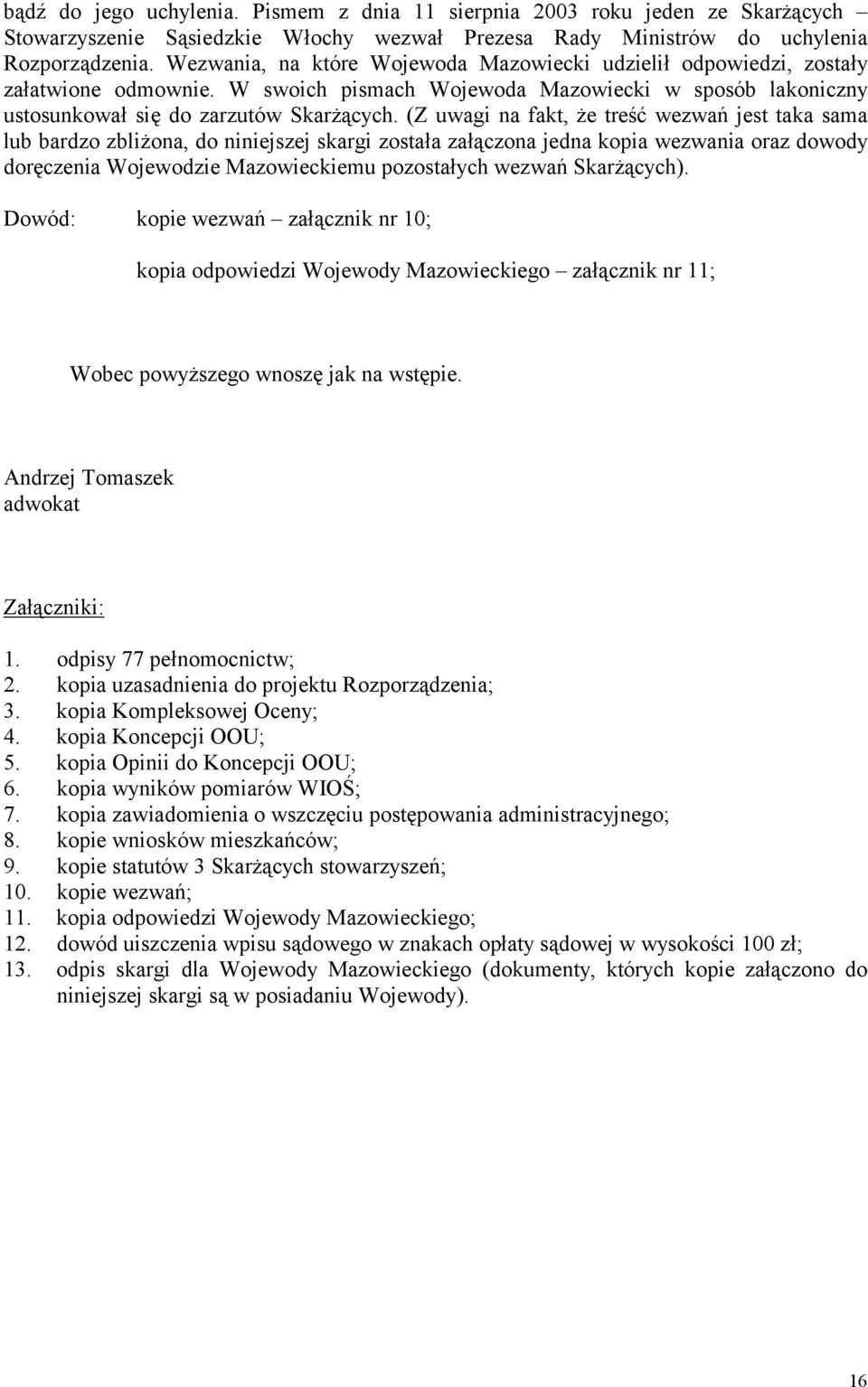 (Z uwagi na fakt, że treść wezwań jest taka sama lub bardzo zbliżona, do niniejszej skargi została załączona jedna kopia wezwania oraz dowody doręczenia Wojewodzie Mazowieckiemu pozostałych wezwań