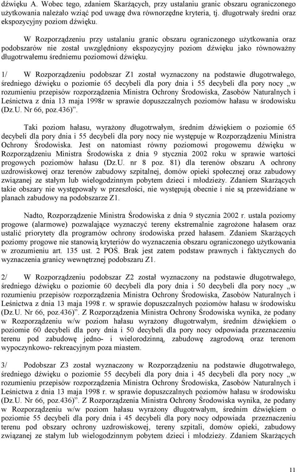 W Rozporządzeniu przy ustalaniu granic obszaru ograniczonego użytkowania oraz podobszarów nie został uwzględniony ekspozycyjny poziom dźwięku jako równoważny długotrwałemu średniemu poziomowi dźwięku.