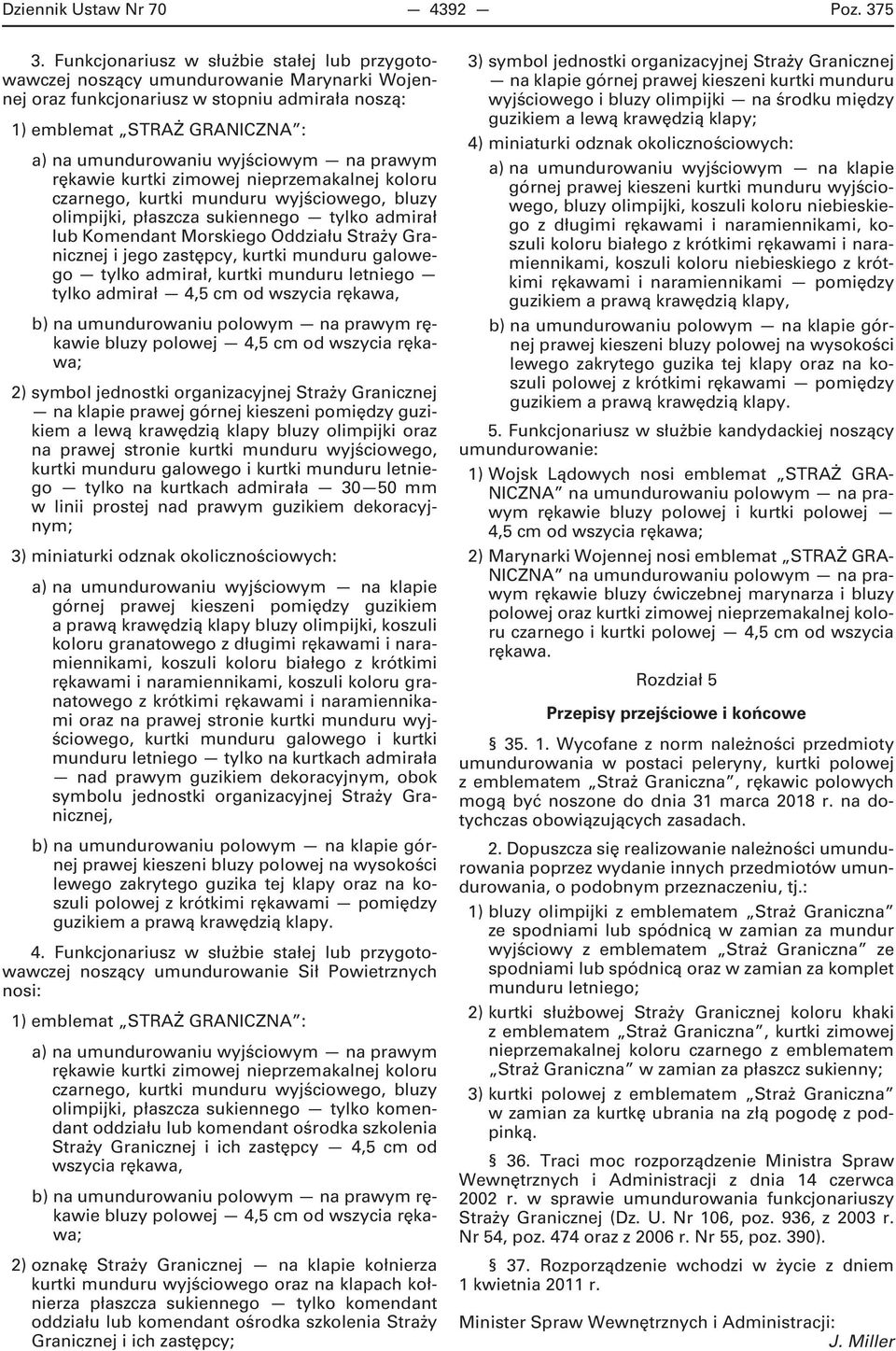 na prawym rękawie kurtki zimowej nieprzemakalnej koloru czarnego, kurtki munduru wyjściowego, bluzy olimpijki, płaszcza sukiennego tylko admirał lub Komendant Morskiego Oddziału Straży Granicznej i