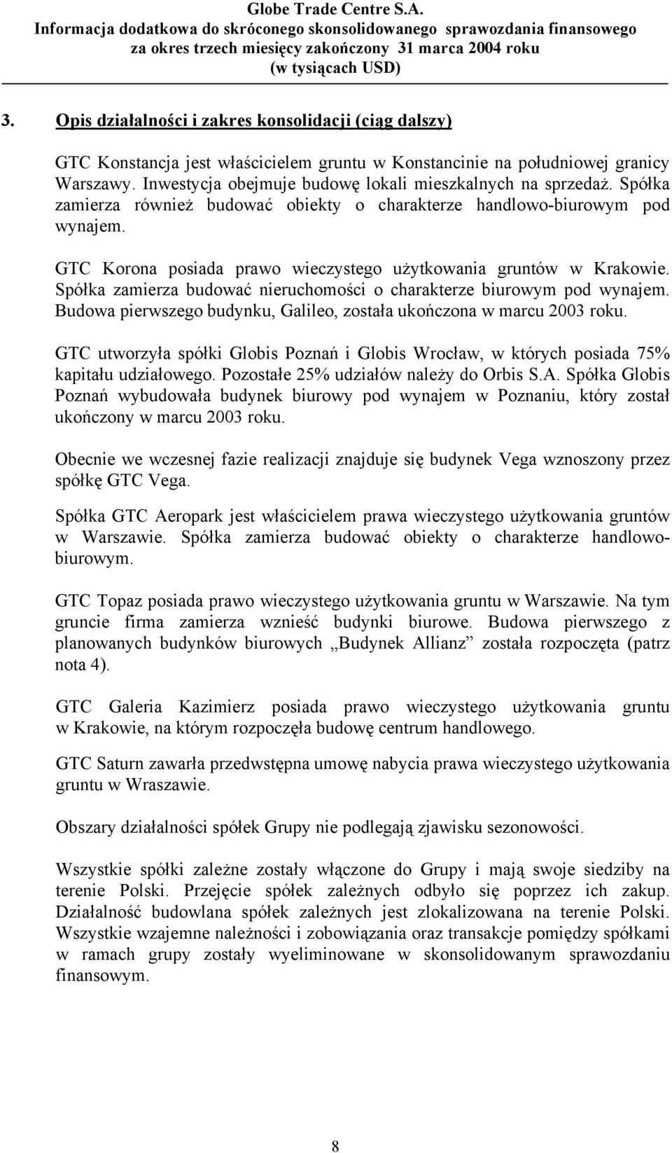 GTC Korona posiada prawo wieczystego użytkowania gruntów w Krakowie. Spółka zamierza budować nieruchomości o charakterze biurowym pod wynajem.