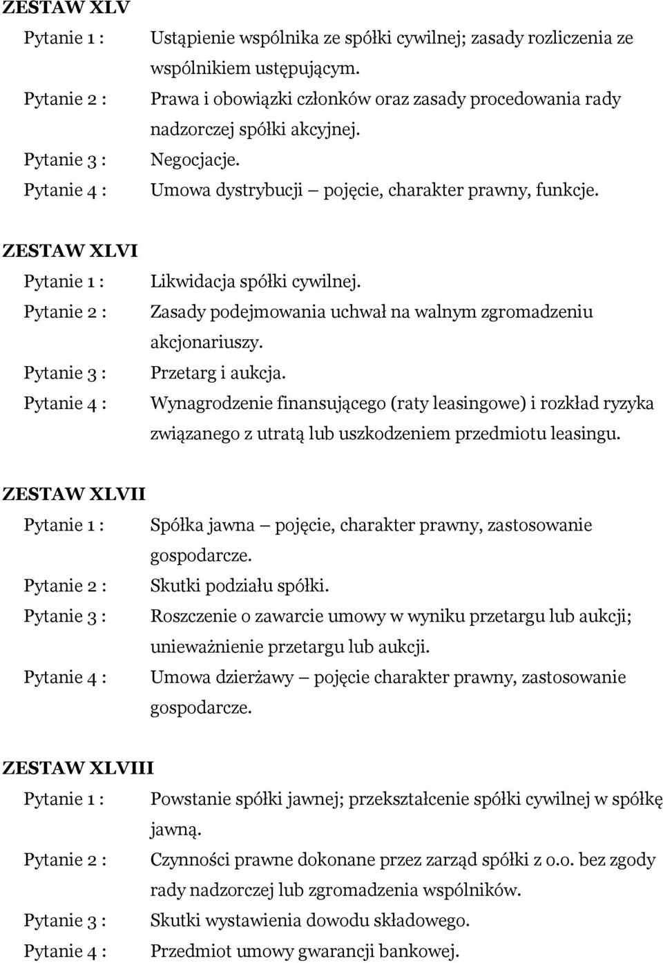 Wynagrodzenie finansującego (raty leasingowe) i rozkład ryzyka związanego z utratą lub uszkodzeniem przedmiotu leasingu. ZESTAW XLVII Spółka jawna pojęcie, charakter prawny, zastosowanie gospodarcze.