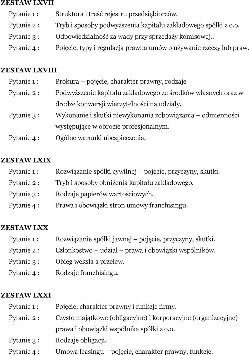 ZESTAW LXVIII Prokura pojęcie, charakter prawny, rodzaje Podwyższenie kapitału zakładowego ze środków własnych oraz w drodze konwersji wierzytelności na udziały.