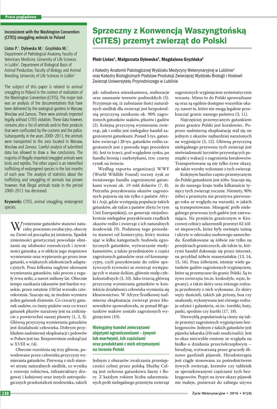 Faculty of Biology and Animal Breeding, University of Life Sciences in Lublin The subject of this paper is related to animal smuggling to Poland in the context of realization of the Washington