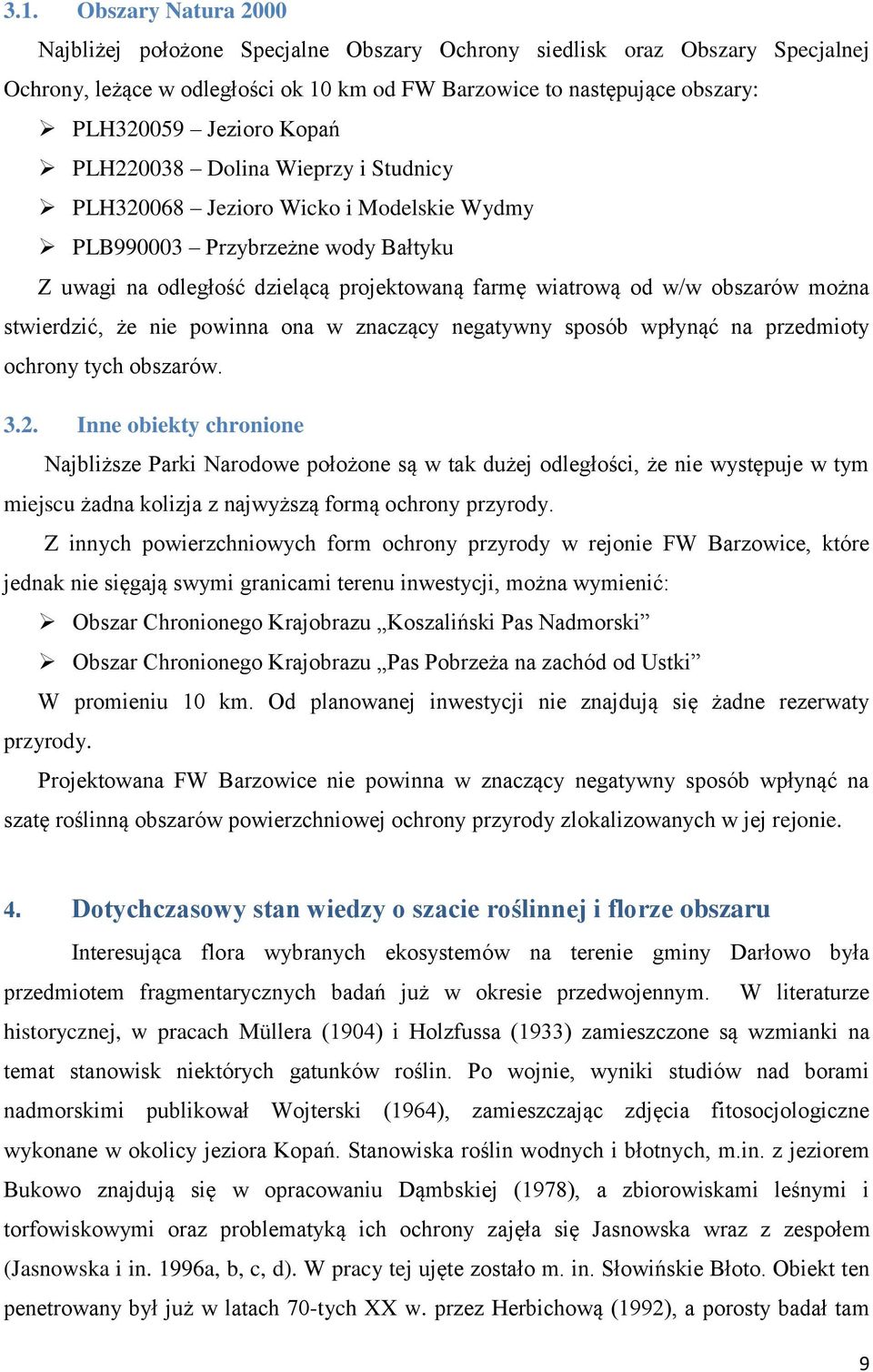 stwierdzić, że nie powinna ona w znaczący negatywny sposób wpłynąć na przedmioty ochrony tych obszarów. 3.2.