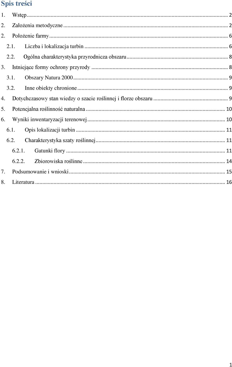 Dotychczasowy stan wiedzy o szacie roślinnej i florze obszaru... 9 5. Potencjalna roślinność naturalna... 10 6. Wyniki inwentaryzacji terenowej... 10 6.1. Opis lokalizacji turbin.
