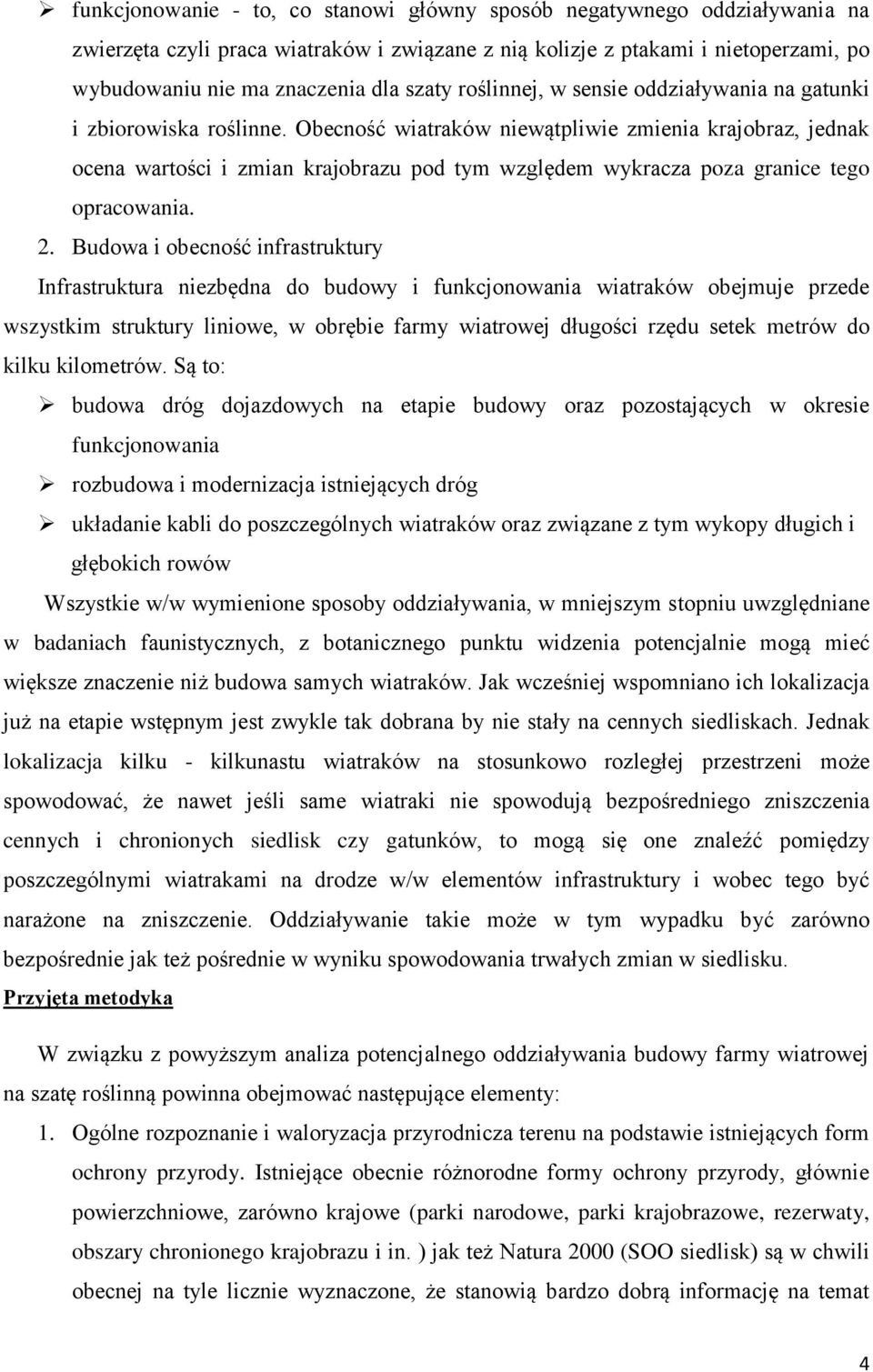 Obecność wiatraków niewątpliwie zmienia krajobraz, jednak ocena wartości i zmian krajobrazu pod tym względem wykracza poza granice tego opracowania. 2.