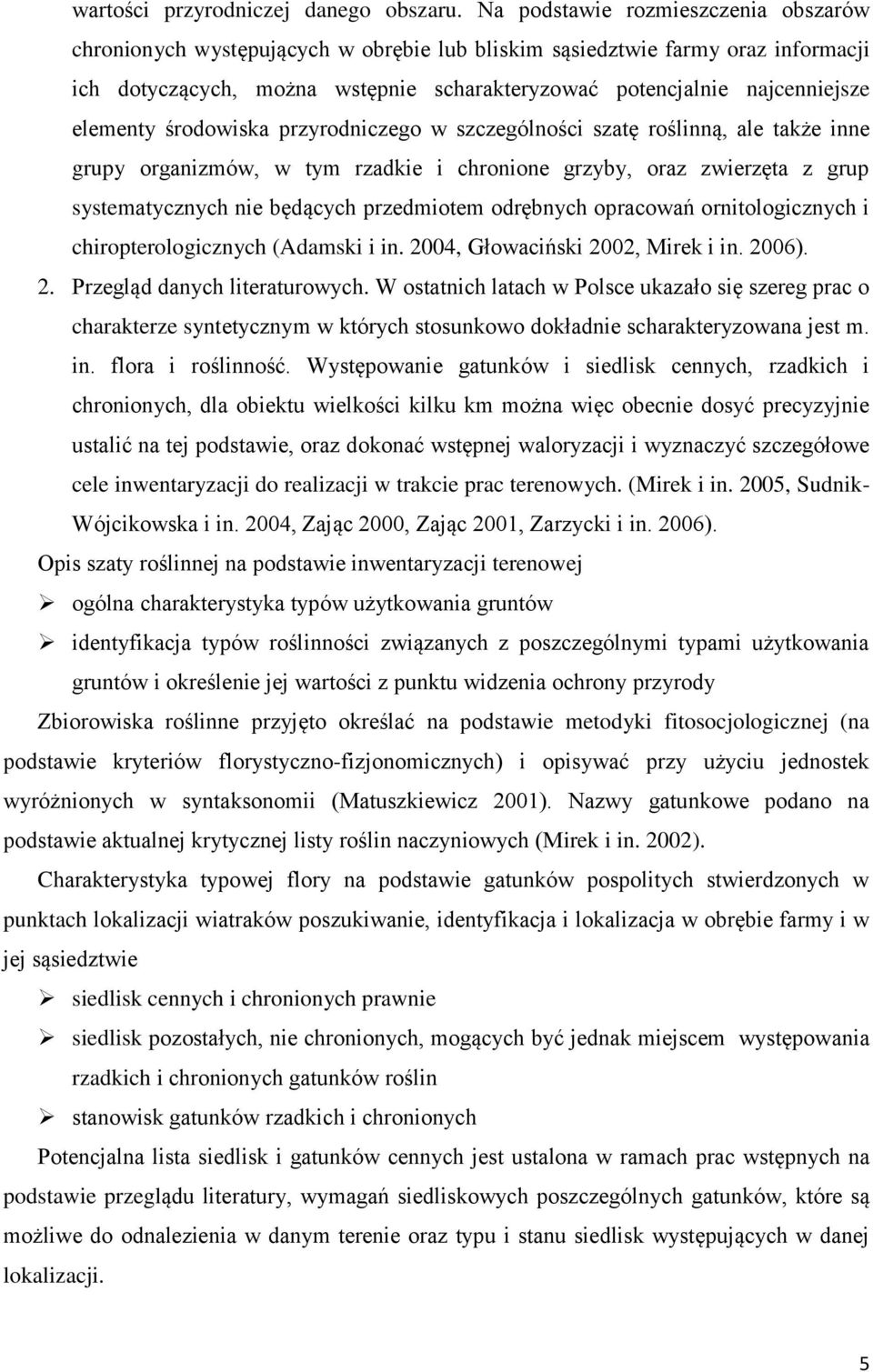 elementy środowiska przyrodniczego w szczególności szatę roślinną, ale także inne grupy organizmów, w tym rzadkie i chronione grzyby, oraz zwierzęta z grup systematycznych nie będących przedmiotem