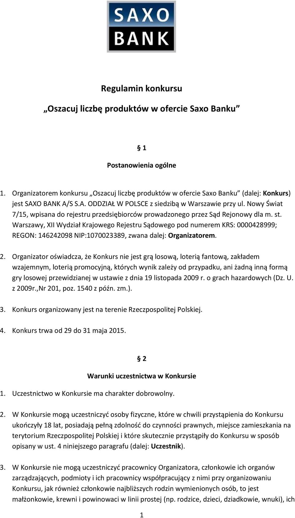 Warszawy, XII Wydział Krajowego Rejestru Sądowego pod numerem KRS: 0000428999; REGON: 146242098 NIP:1070023389, zwana dalej: Organizatorem. 2.