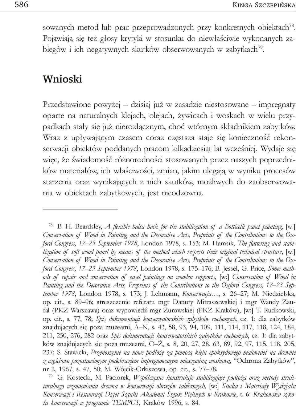 Wnioski Przedstawione powyżej dzisiaj już w zasadzie niestosowane impregnaty oparte na naturalnych klejach, olejach, żywicach i woskach w wielu przypadkach stały się już nierozłącznym, choć wtórnym