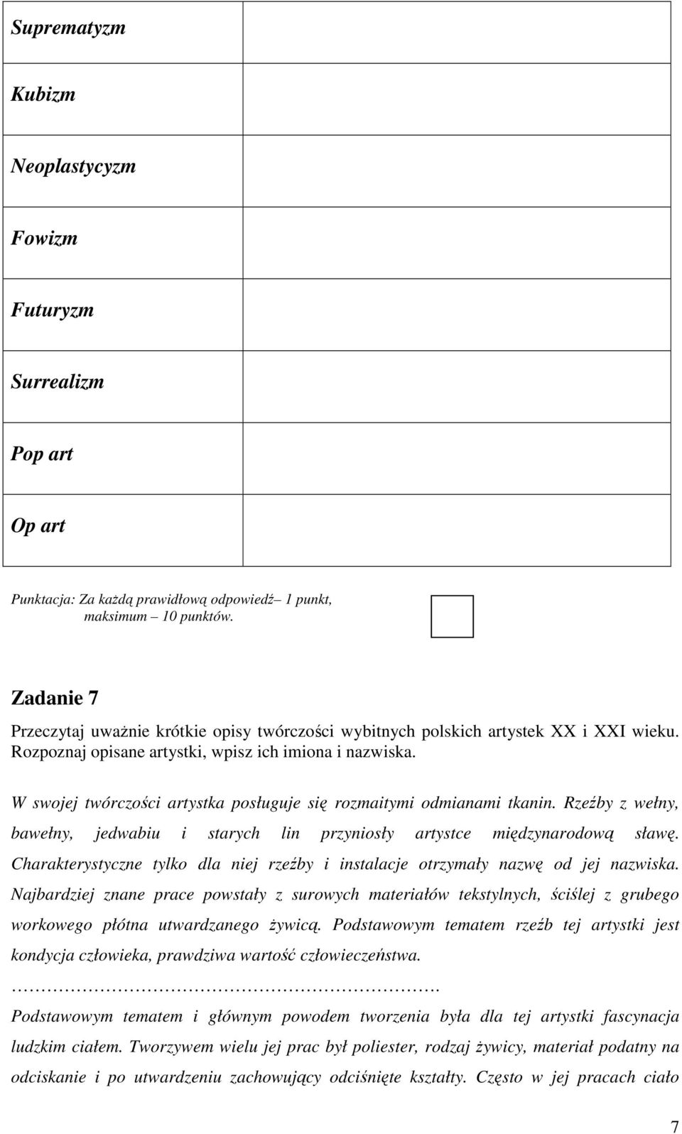 W swojej twórczości artystka posługuje się rozmaitymi odmianami tkanin. Rzeźby z wełny, bawełny, jedwabiu i starych lin przyniosły artystce międzynarodową sławę.