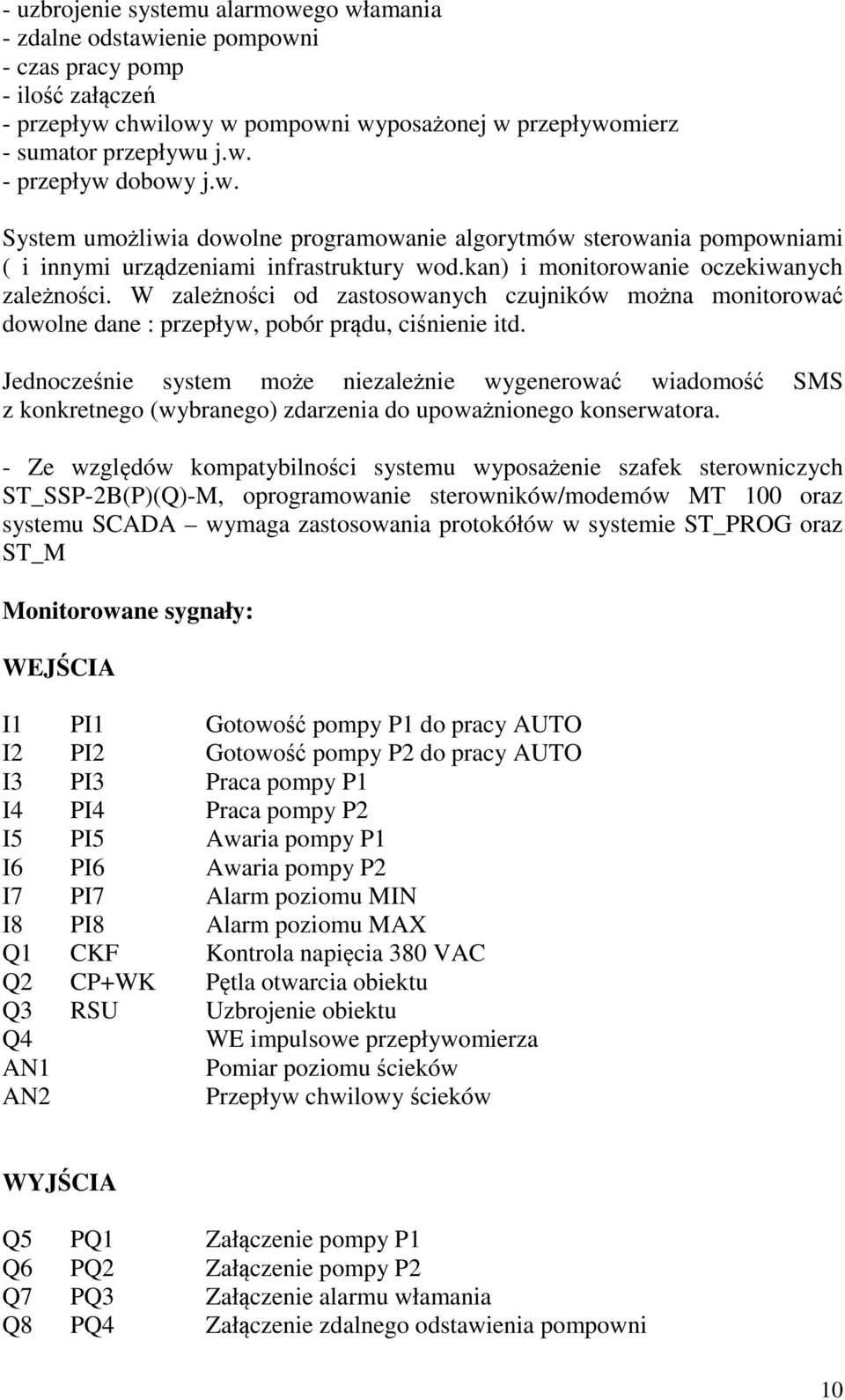 W zależności od zastosowanych czujników można monitorować dowolne dane : przepływ, pobór prądu, ciśnienie itd.