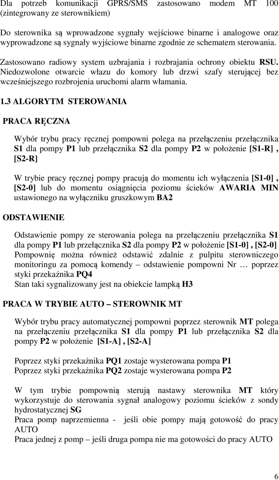 Niedozwolone otwarcie włazu do komory lub drzwi szafy sterującej bez wcześniejszego rozbrojenia uruchomi alarm włamania. 1.